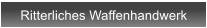 Ritterliches Waffenhandwerk