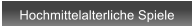 Hochmittelalterliche Spiele