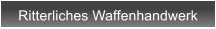 Ritterliches Waffenhandwerk