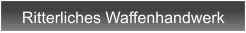 Ritterliches Waffenhandwerk