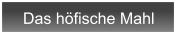 Das h�fische Mahl